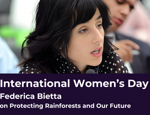 International Women’s Day, Federica Bietta on Protecting Rainforests and Our Future